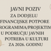 JAVNI POZIV ZA DODJELU FINANCIJSKE POTPORE PROGRAMIMA/PROJEKTIMA U PODRUČJU JAVNIH POTREBA U KULTURI ZA 2026. GODINU