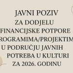 JAVNI POZIV ZA DODJELU FINANCIJSKE POTPORE PROGRAMIMA/PROJEKTIMA U PODRUČJU JAVNIH POTREBA U KULTURI ZA 2026. GODINU