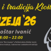 NOĆ MUZEJA 2026. U KLOŠTAR IVANIĆU – „ČUDA, RUKE I TRADICIJA KLOŠTRA IVANIĆA“