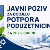 JAVNI POZIV ZA DODJELU POTPORA PODUZETNICIMA ZA 2026. GODINU