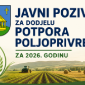 JAVNI POZIV ZA DODJELU POTPORA POLJOPRIVREDI ZA 2026. GODINU