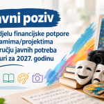 JAVNI POZIV ZA DODJELU FINANCIJSKE POTPORE PROGRAMIMA/PROJEKTIMA U PODRUČJU JAVNIH POTREBA U KULTURI ZA 2027. GODINU